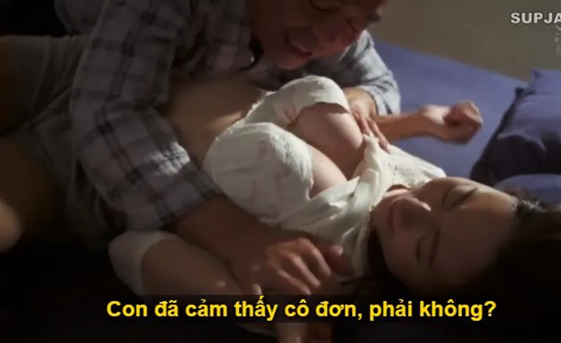 Nhìn con trai mải miết lao đầu vào việc, khiến bạn gái nó cô quạnh lẻ loi, bố chồng liều lĩnh đè ra quan hệ với con dâu.